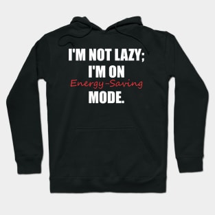 I'm not lazy; I'm on energy-saving mode. Hoodie